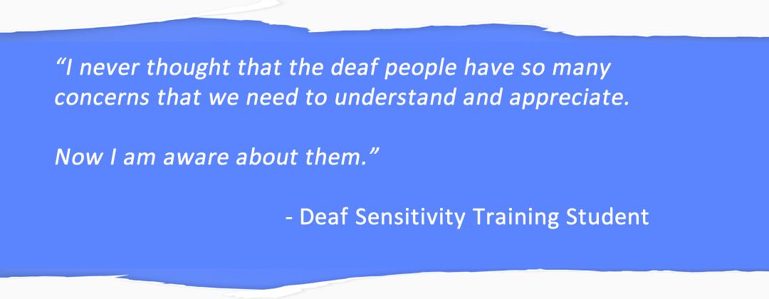 I never thought that the deaf people have so many concerns that we need to understand and appreciate. No I am aware about them.
